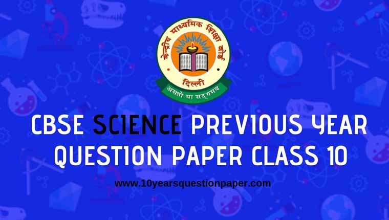 CBSE Class 10 Science Previous Year Question Papers