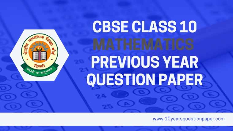 CBSE Class 10 Maths Previous Year Question Papers