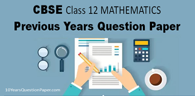 CBSE Class 12 Mathematics Previous Year Question Papers