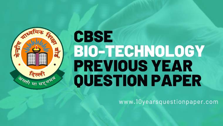 CBSE Class 12 Bio-Technology Previous Year Question Papers