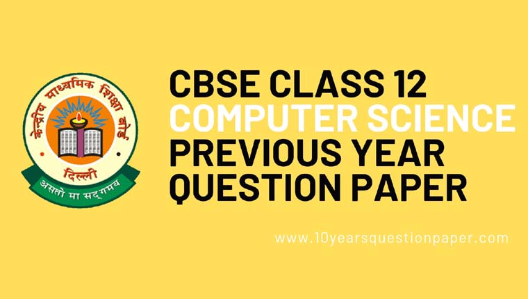 CBSE Class 12 Computer Science Previous Year Question Papers